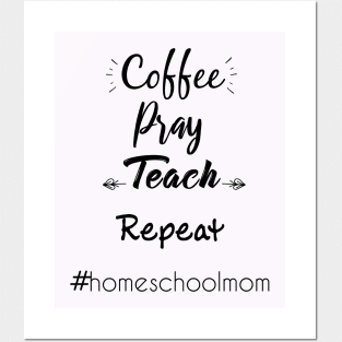 coffee pray teach repeat homeschool mom Posters and Art